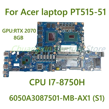 Acer nešiojamas PT515-51 nešiojamas plokštė 6050A3087501-MB-AX1 (S1) su CPU I7-8750H GPU: RTX 2070 8GB100% Išbandyti Visas Darbas