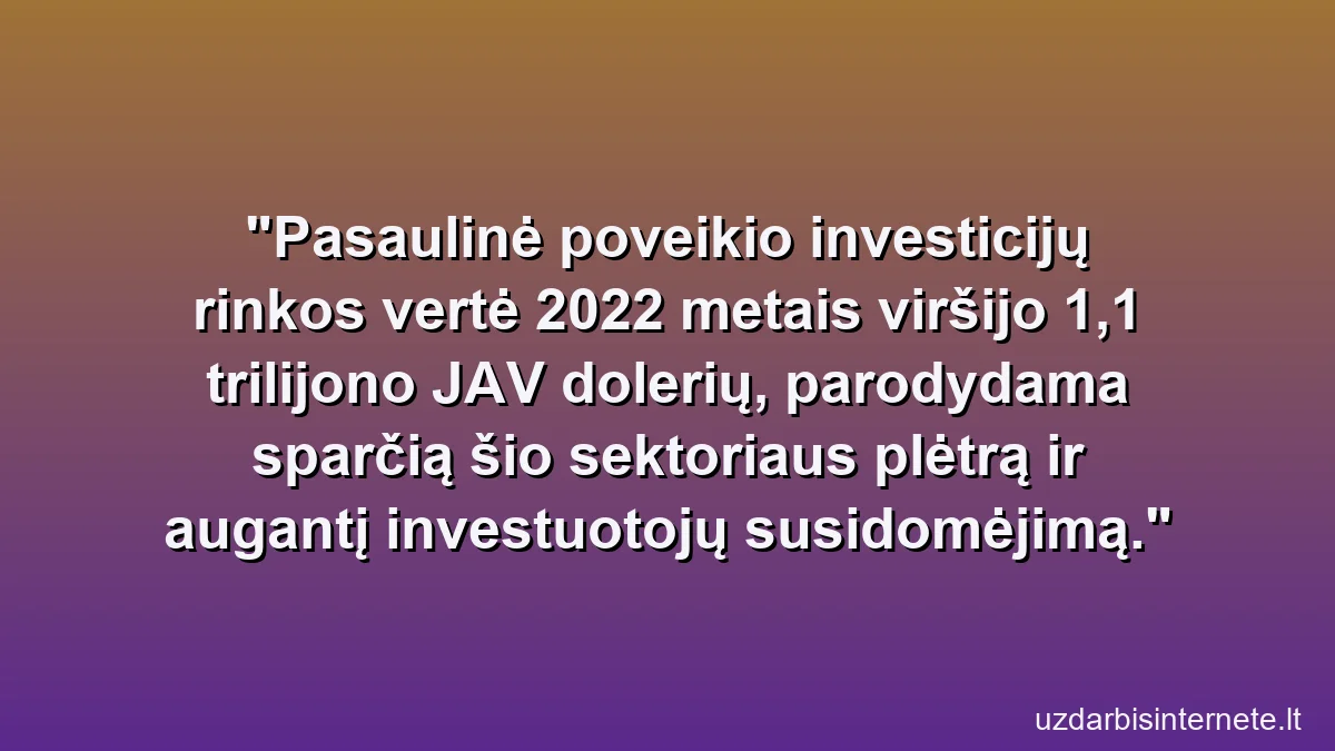 Pasaulinė poveikio investicijų rinkos vertė 2022 metais viršijo 1,1 trilijono JAV dolerių, parodydama sparčią šio sektoriaus plėtrą ir augantį investuotojų susidomėjimą.