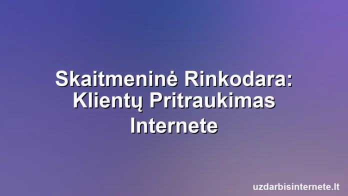 Skaitmeninės rinkodaros priemonės, tokios kaip SEO ir socialinė žiniasklaida, pritraukiančios internetinius klientus.