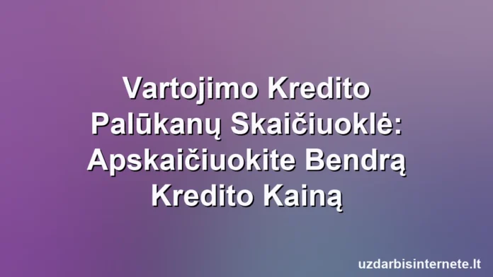 Skaitmeninė skaičiuoklė aiškiai parodo bendras vartojimo paskolos išlaidas ir palūkanas.