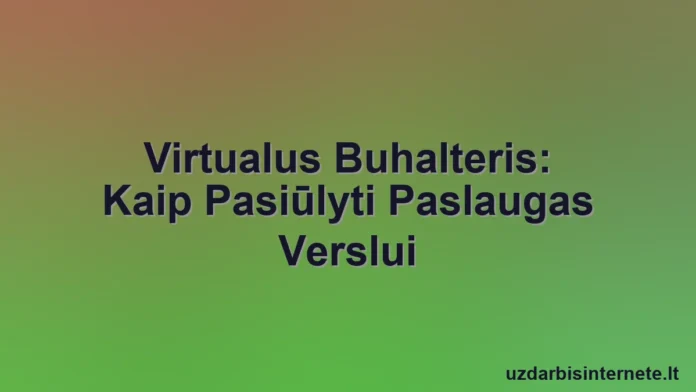 Virtualus buhalteris, padedantis verslui nuotoliniu būdu iš namų biuro.